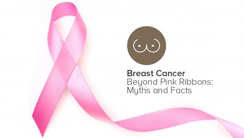 Breast Cancer Beyond Pink Ribbons: Myths and Facts